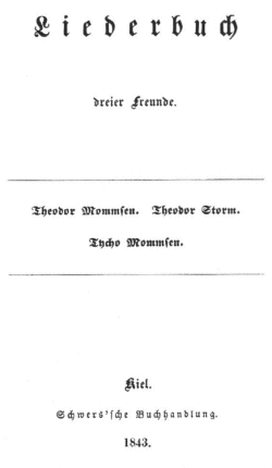 Mommsen als Poet: 1843 veröffentlichte er gemeinsam mit seinem Bruder Tycho und Theodor Storm das "Liederbuch dreier Freunde"